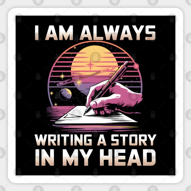I Am Always Writing A Story In My Head Writer Magnet by MakerMind8.2